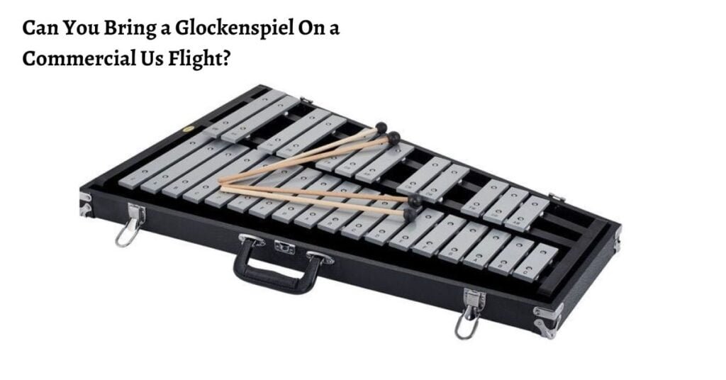 Can You Bring a Glockenspiel On a Commercial Us Flight