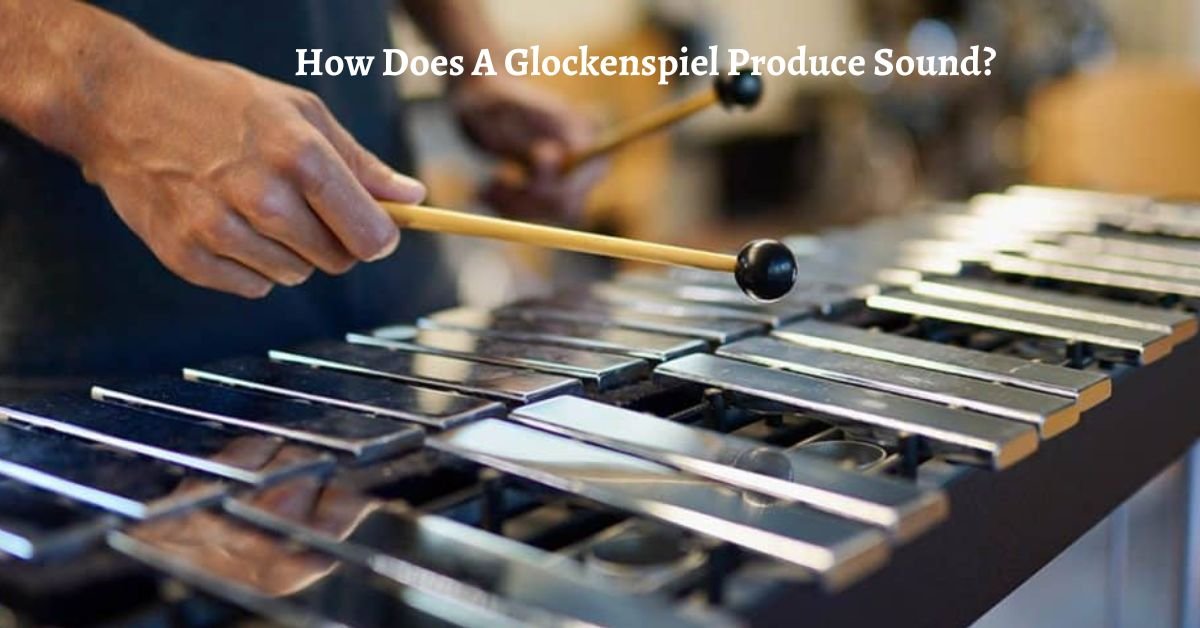 How Does A Glockenspiel Produce Sound