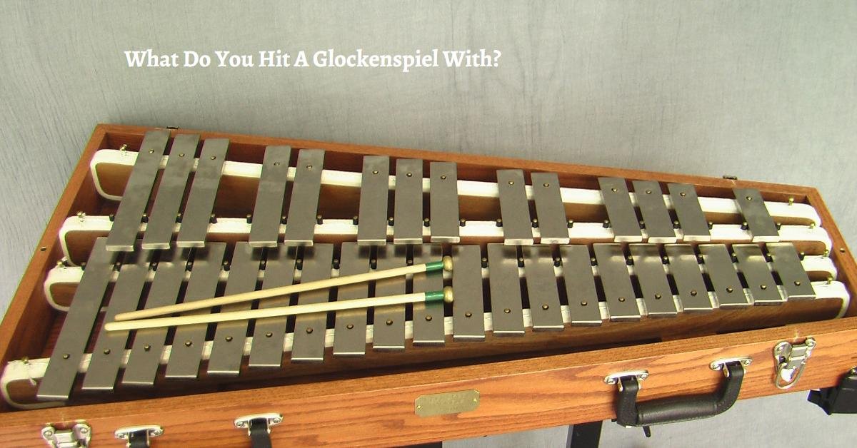 What Do You Hit A Glockenspiel With