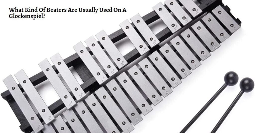 What Kind Of Beaters Are Usually Used On A Glockenspiel