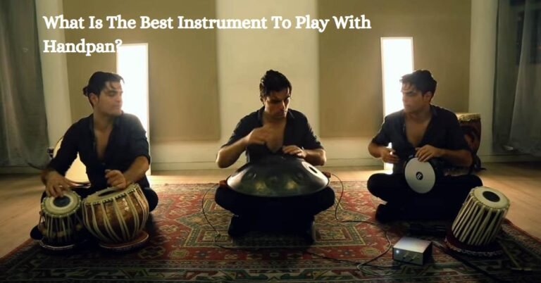Best Instrument To Play With Handpan