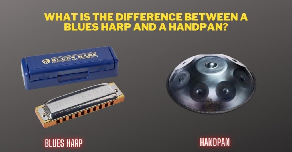What Is The Difference Between A Blues Harp And A Handpan? Creative Musical Instrument