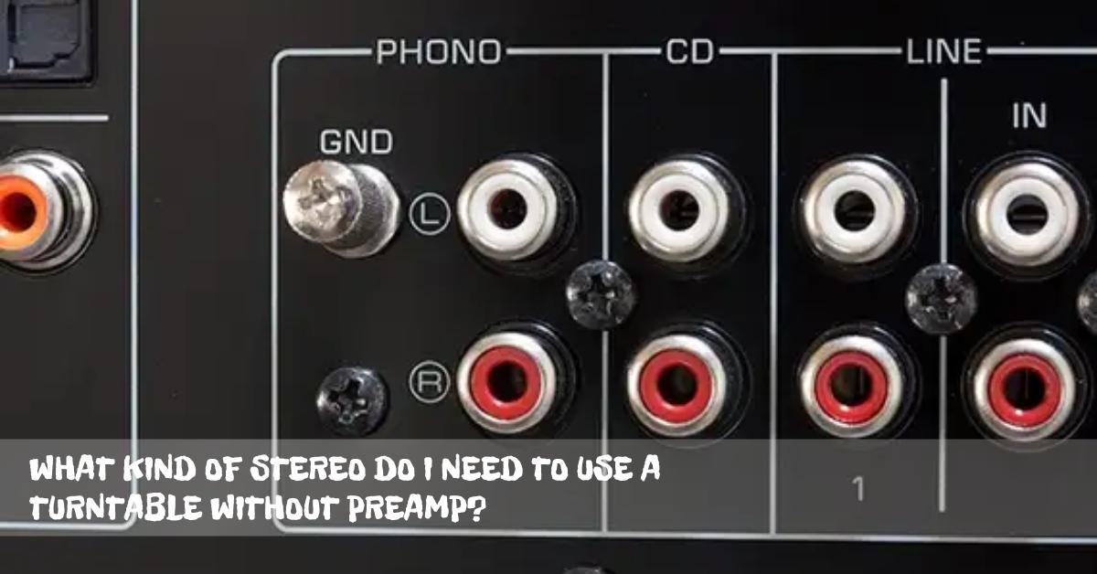 Do I Need To Use A Turntable Without Preamp