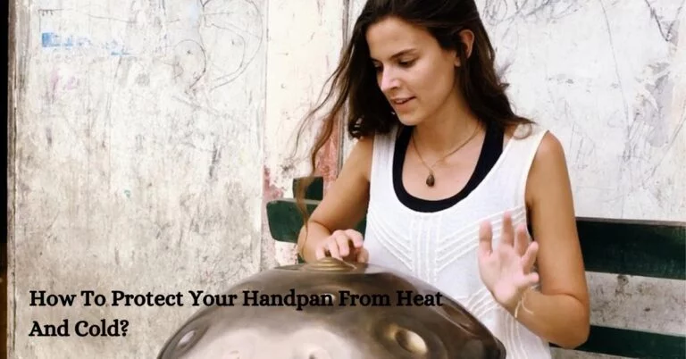 How To Protect Your Handpan From Heat And Cold