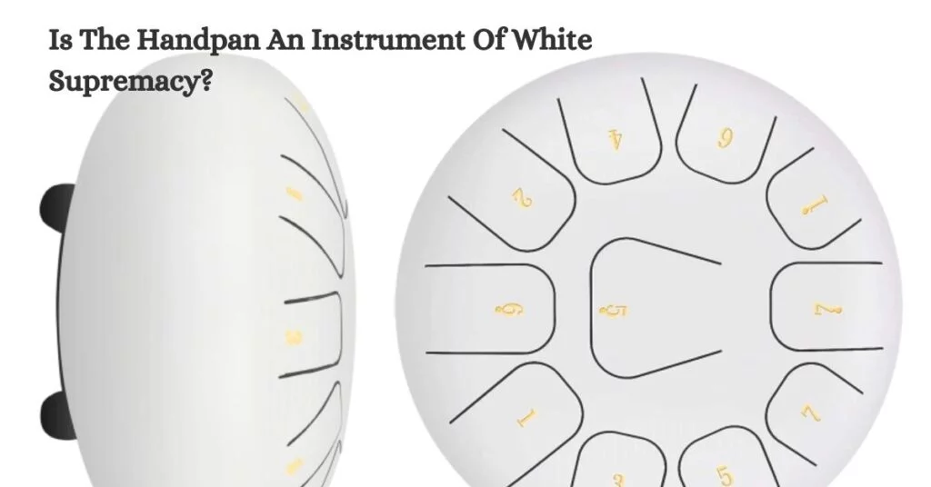 Is The Handpan An Instrument Of White Supremacy