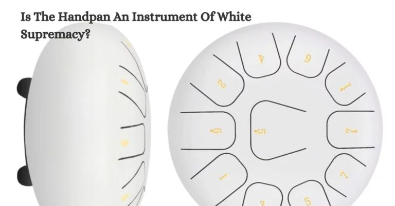 Is The Handpan An Instrument Of White Supremacy