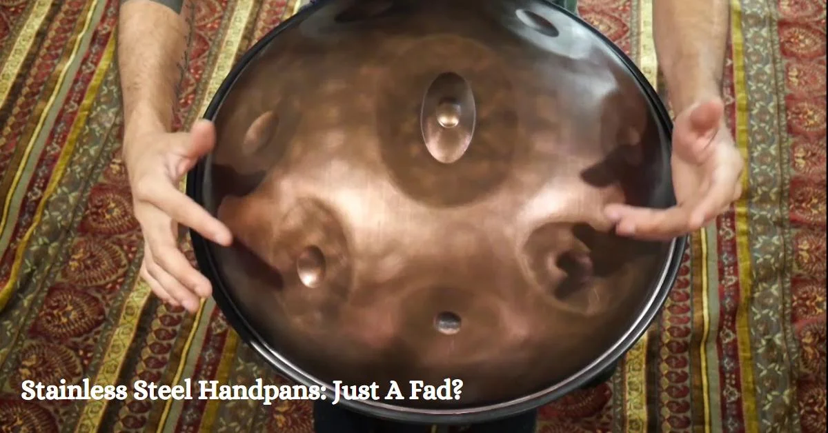 Stainless Steel Handpans Just A Fad