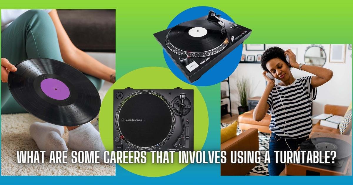 Some Careers That Involves Using A Turntable
