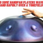 Why Do Some Handpan Players Wave Their Hand Rapidly Over A Tonefield