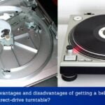 advantages and disadvantages of getting a belt-drive turntable vs. a direct-drive turntable