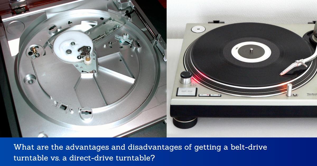 advantages and disadvantages of getting a belt-drive turntable vs. a direct-drive turntable
