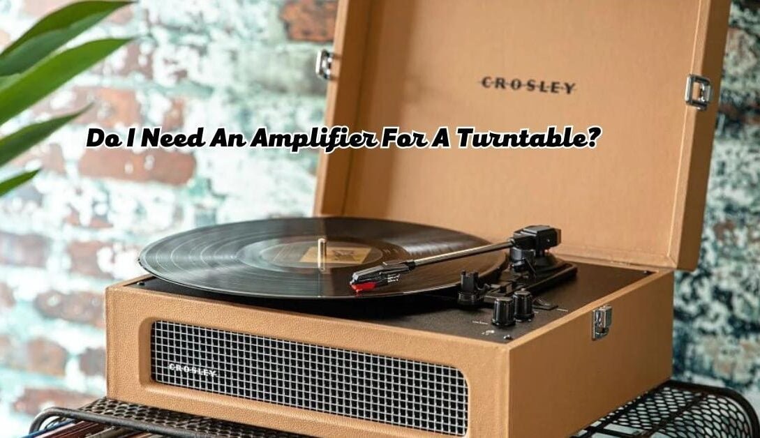 Do I Need An Amplifier For A Turntable