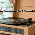 Do I Need An Amplifier For A Turntable