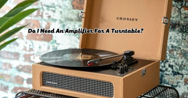 Do I Need An Amplifier For A Turntable