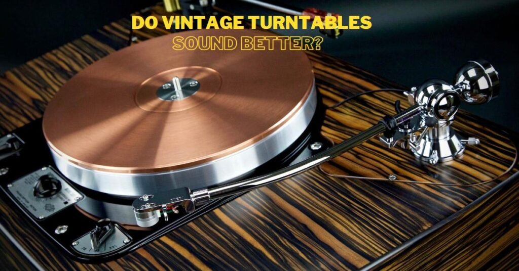 Do Vintage Turntables Sound Better? Creative Musical Instrument
