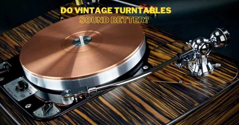 Do Vintage Turntables Sound Better