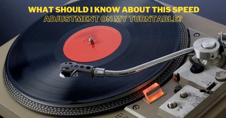 Speed Adjustment On My Turntable