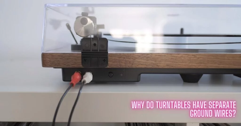 Why Do Turntables Have Separate Ground Wires