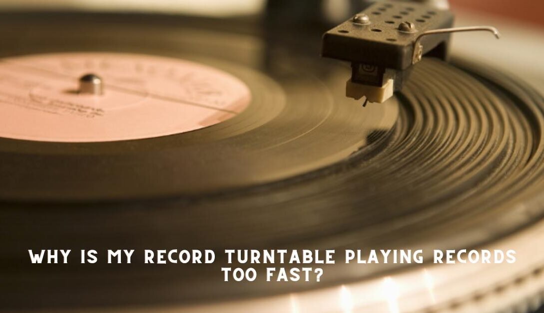 Why Is My Record Turntable Playing Records Too Fast