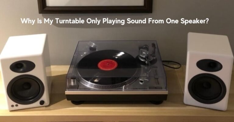 Why Is My Turntable Only Playing Sound From One Speaker