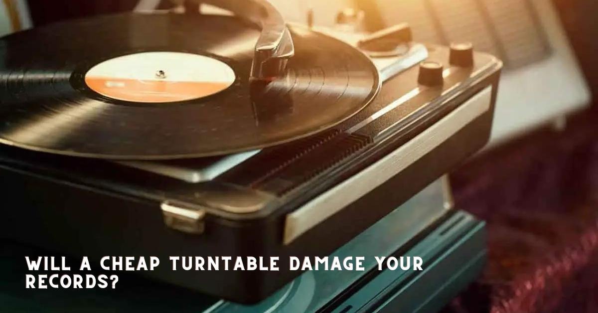 Will A Cheap Turntable Damage Your Records