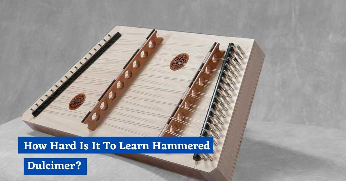 How Hard Is It To Learn Hammered Dulcimer