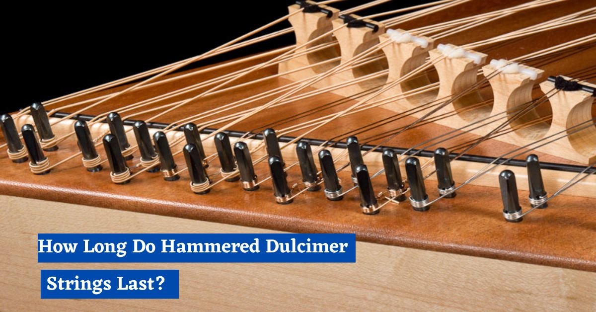 How Long Do Hammered Dulcimer Strings Last