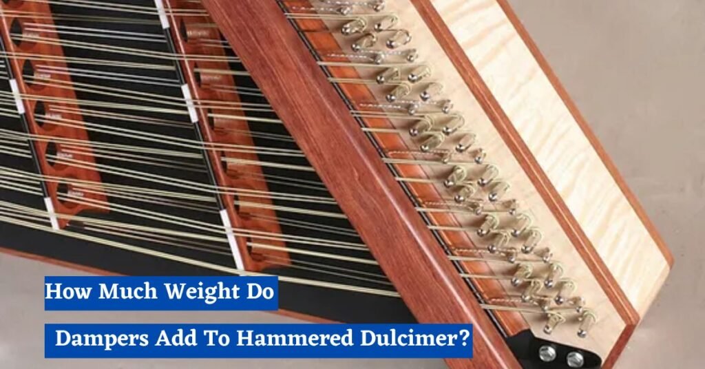 How Much Weight Do Dampers Add To Hammered Dulcimer 1