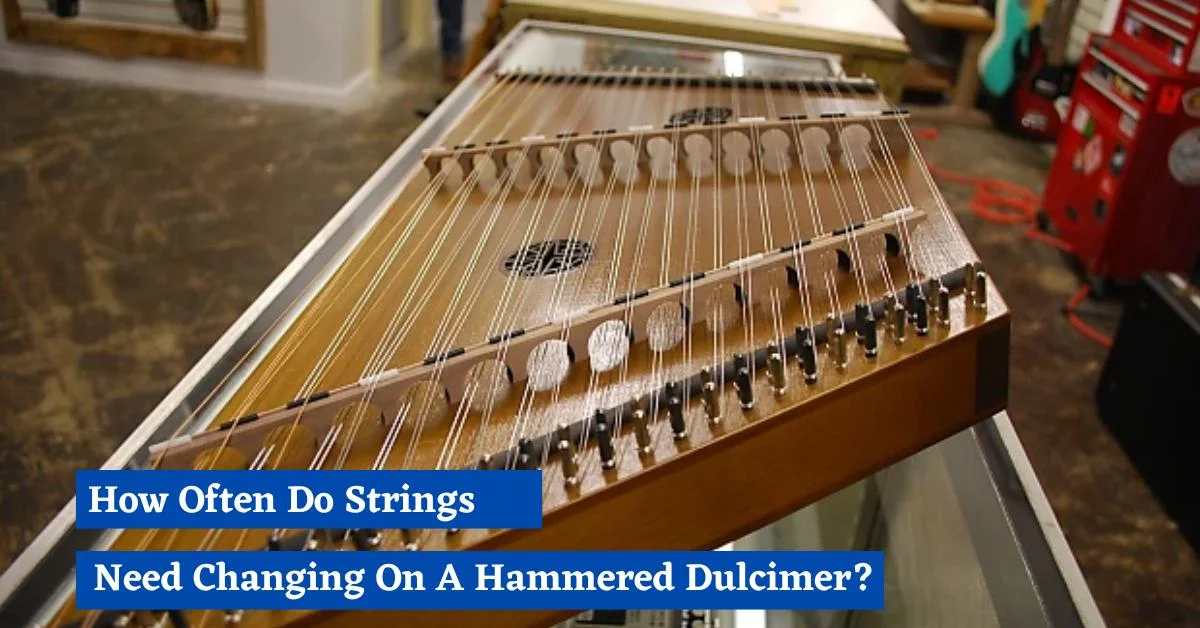 How Often Do Strings Need Changing On A Hammered Dulcimer