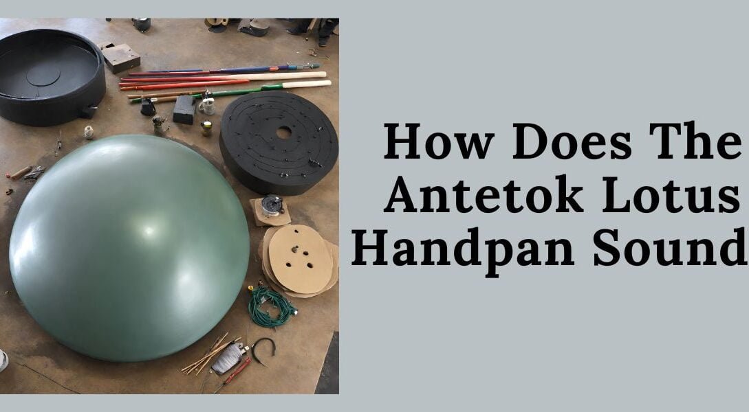 How Does The Antetok Lotus Handpan Sound
