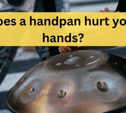 Does a handpan hurt your hands