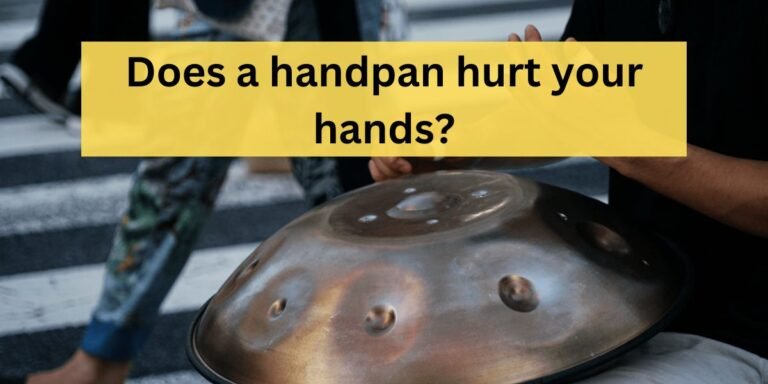 Does a handpan hurt your hands