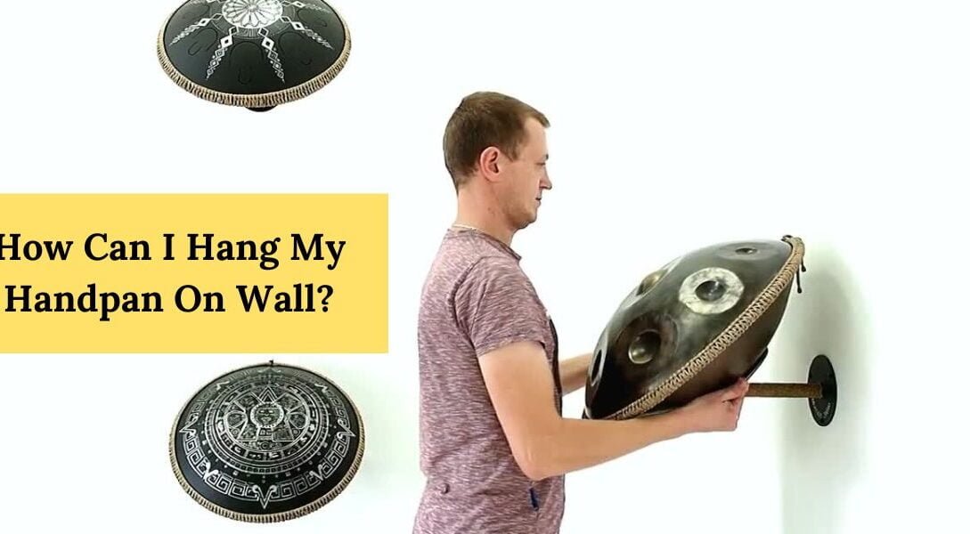 How Can I Hang My Handpan On Wall?