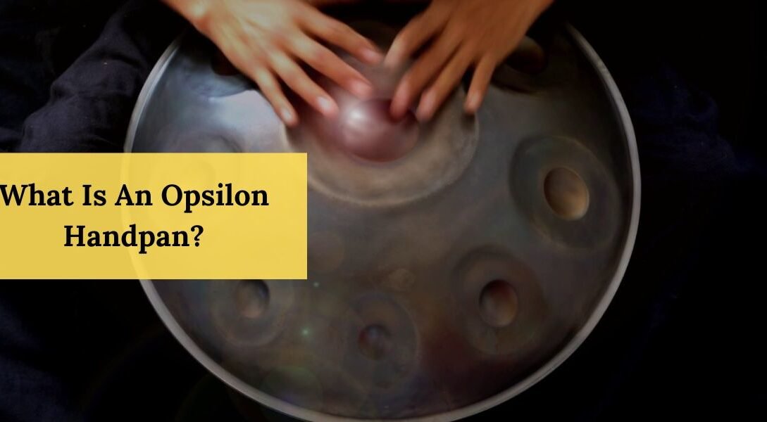 What Is An Opsilon Handpan?